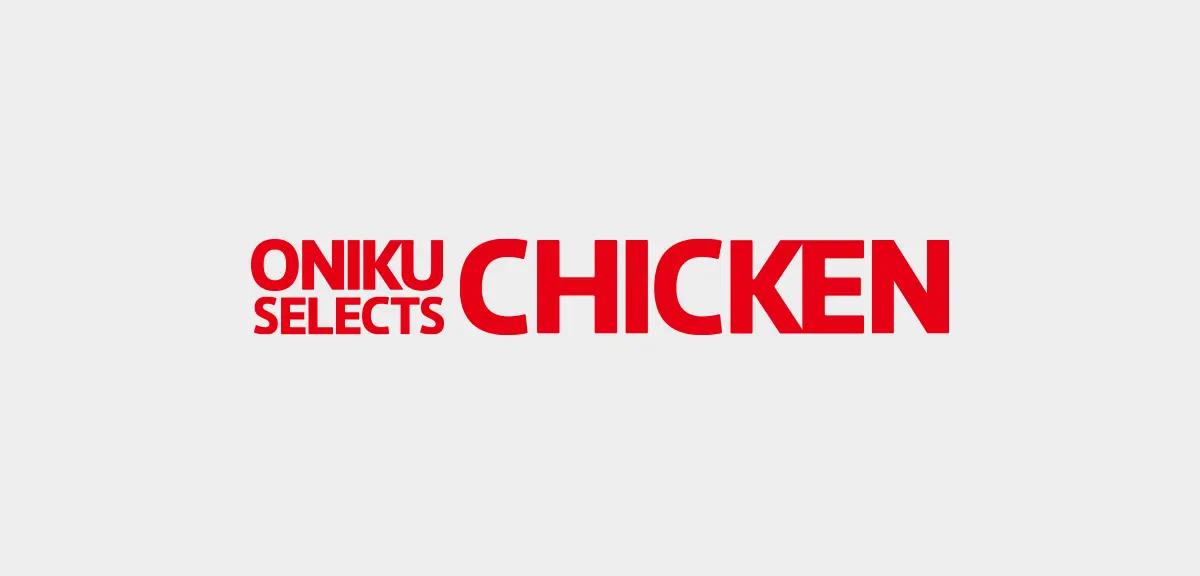 ONIKU SELECTS CHICKEN